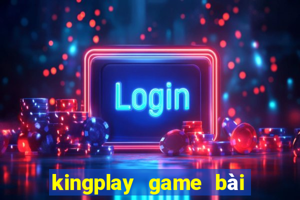 kingplay game bài online 2016