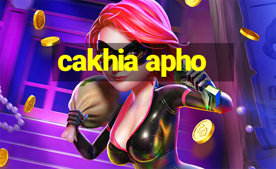 cakhia apho