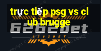 truc tiep psg vs club brugge