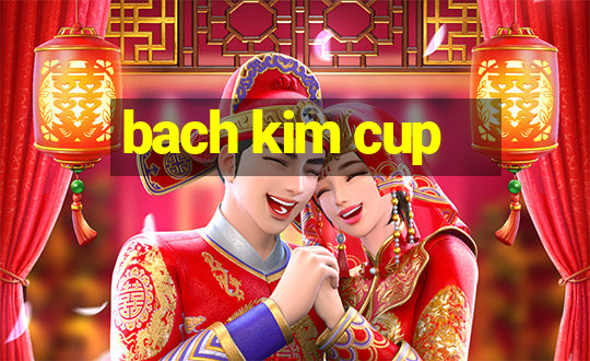 bach kim cup