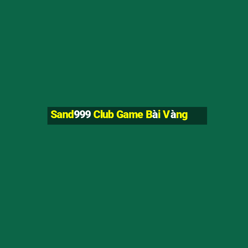 Sand999 Club Game Bài Vàng