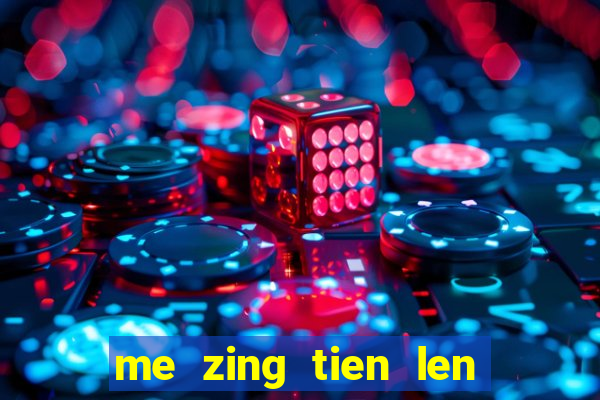 me zing tien len mien nam