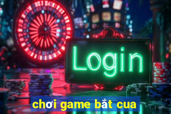 chơi game bắt cua