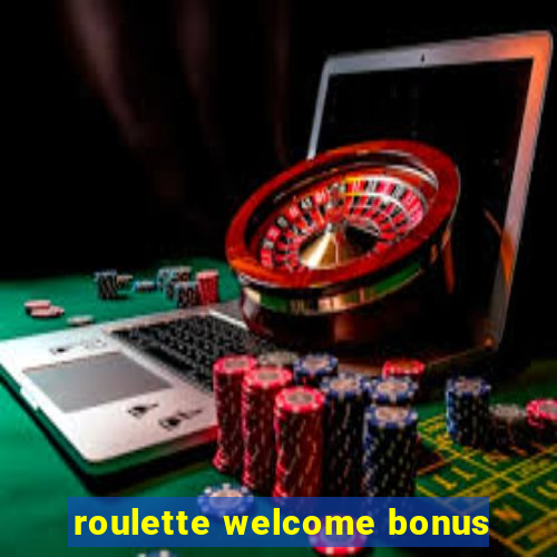 roulette welcome bonus