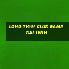 Long Thần Club Game Bài Iwin