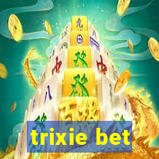 trixie bet