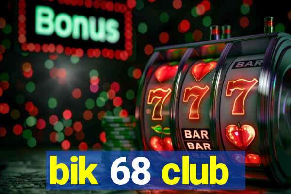 bik 68 club