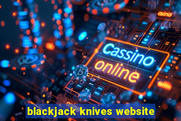 blackjack knives website