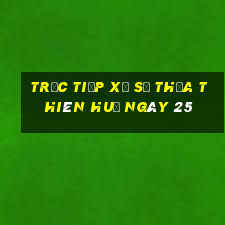 Trực tiếp Xổ Số thừa thiên huế ngày 25