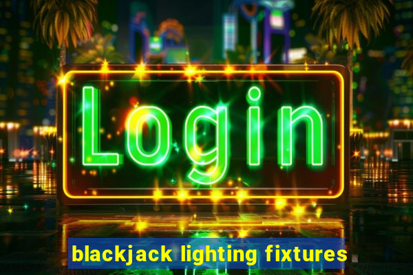 blackjack lighting fixtures