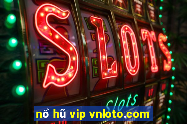 nổ hũ vip vnloto.com