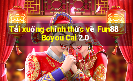 Tải xuống chính thức về Fun88 Boyou Cai 2.0