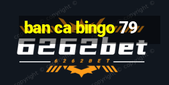 ban ca bingo 79