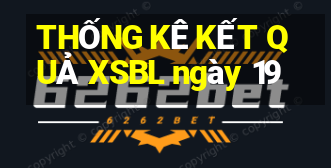 THỐNG KÊ KẾT QUẢ XSBL ngày 19