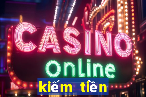 kiếm tiền online 2019