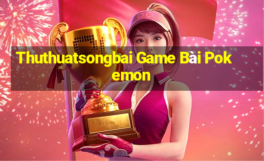 Thuthuatsongbai Game Bài Pokemon