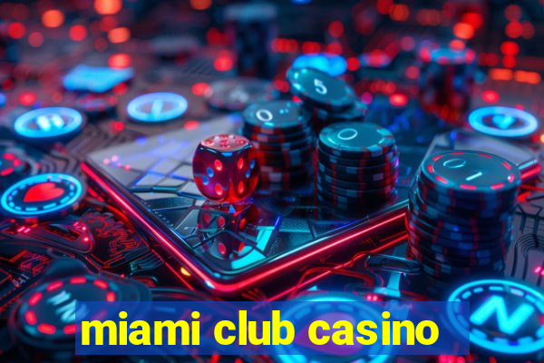 miami club casino