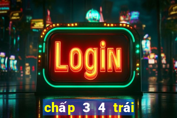 chấp 3 4 trái là gì