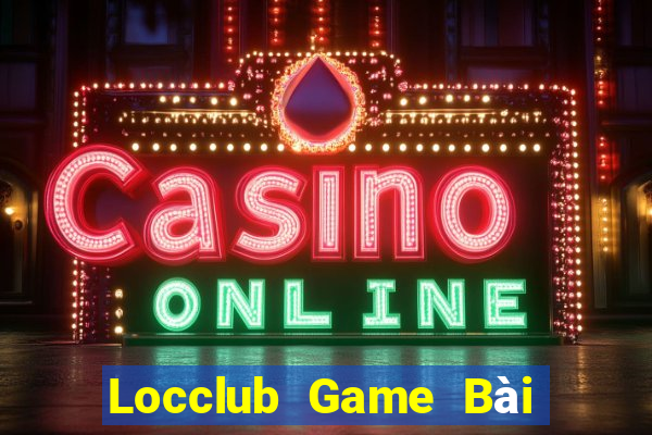 Locclub Game Bài Nổ Hũ Uy Tín