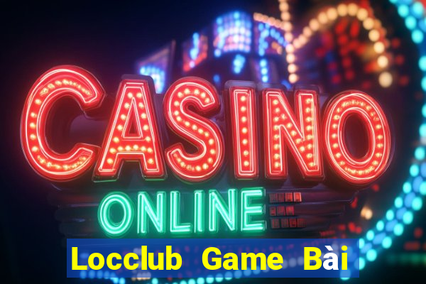 Locclub Game Bài Nổ Hũ Uy Tín