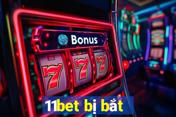 11bet bị bắt