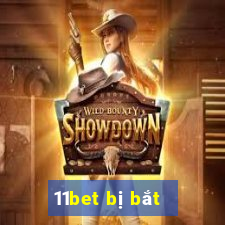 11bet bị bắt