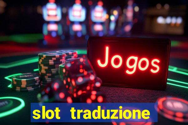 slot traduzione inglese italiano