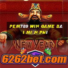 Pem789 Win Game Bài Miễn Phí