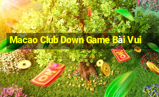 Macao Club Down Game Bài Vui