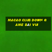 Macao Club Down Game Bài Vui