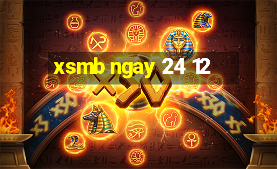 xsmb ngay 24 12