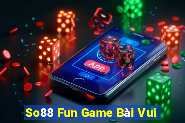 So88 Fun Game Bài Vui