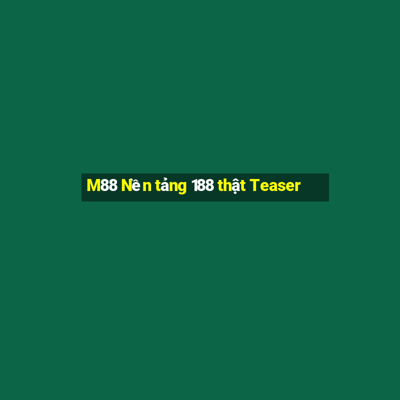 M88 Nền tảng 188 thật Teaser