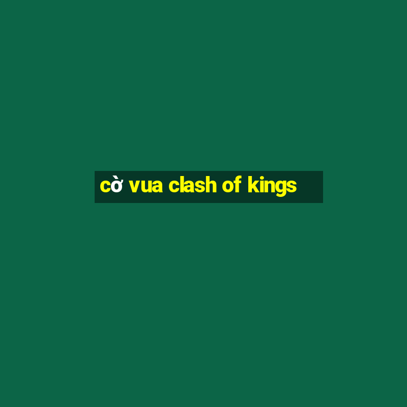 cờ vua clash of kings