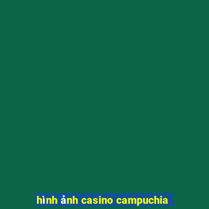 hình ảnh casino campuchia