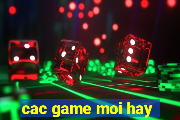 cac game moi hay