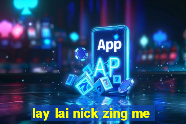 lay lai nick zing me