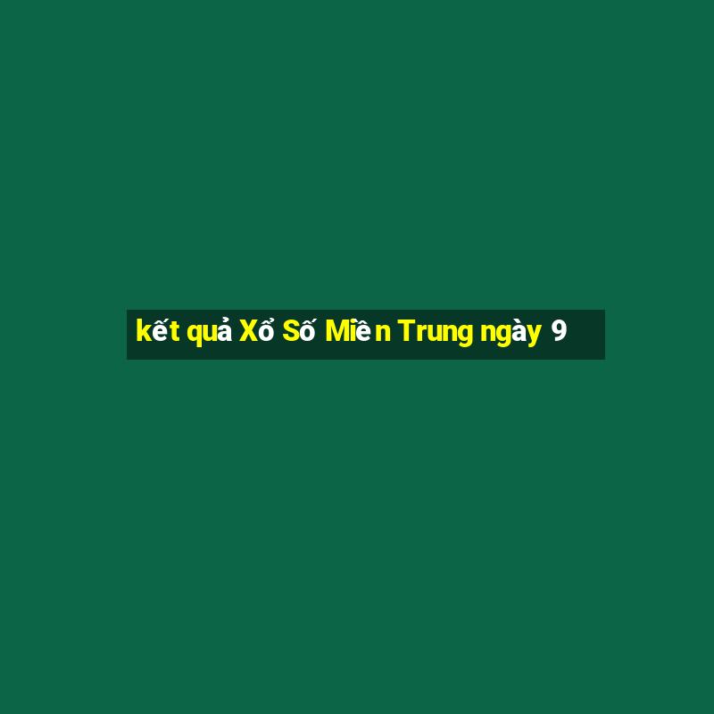 kết quả Xổ Số Miền Trung ngày 9