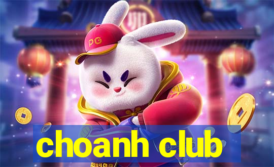 choanh club