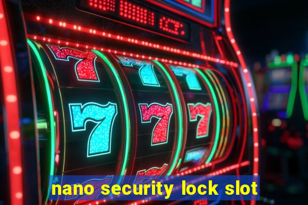 nano security lock slot