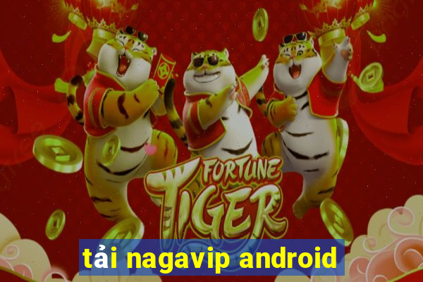 tải nagavip android