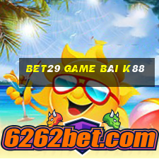 Bet29 Game Bài K88