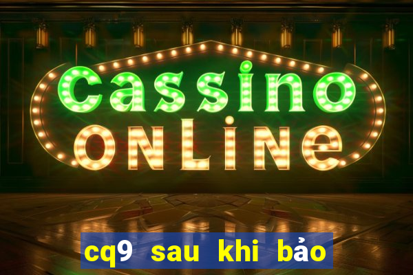 cq9 sau khi bảo trì điện tử