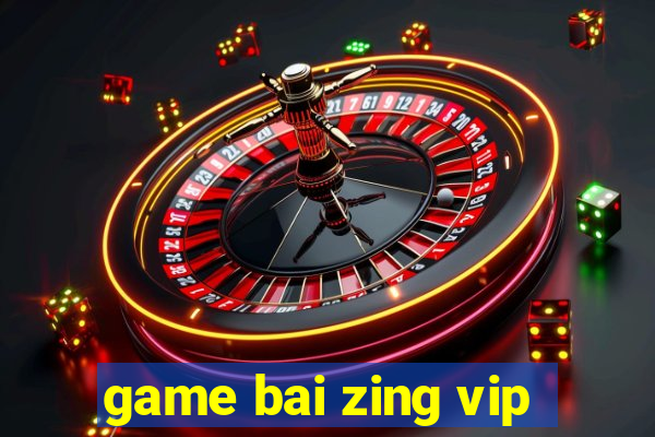 game bai zing vip