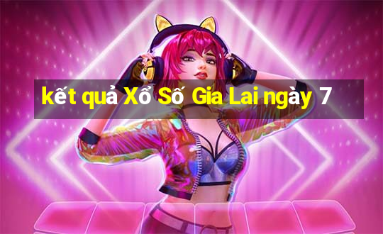 kết quả Xổ Số Gia Lai ngày 7