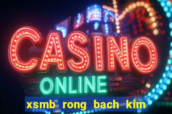 xsmb rong bach kim hom nay