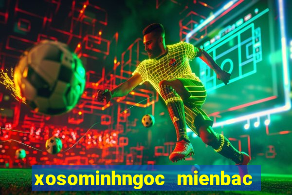 xosominhngoc mienbac thu 7