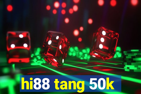 hi88 tang 50k