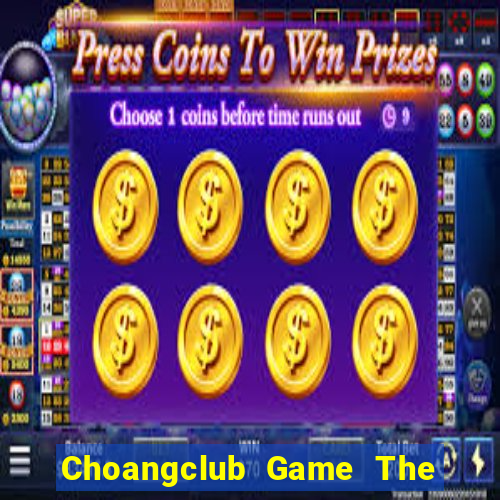 Choangclub Game The Bài Hay Nhất 2021