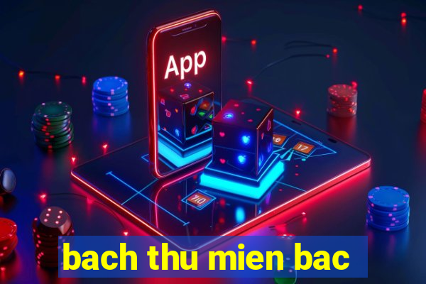 bach thu mien bac